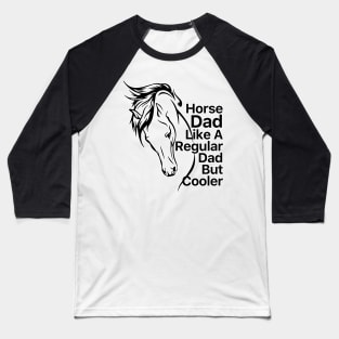 Horse Dad Like A Regular Dad But Cooler Baseball T-Shirt